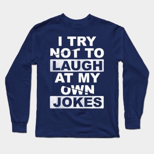 I Try Not To Laugh At My Own Jokes Long Sleeve T-Shirt